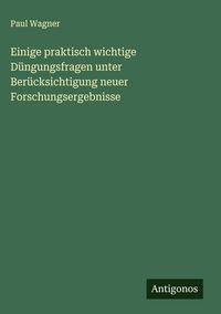 Produktbild: Einige praktisch wichtige D&uuml;ngungsfragen unter Ber&uuml;cksichtigung neuer Forschungsergebnisse