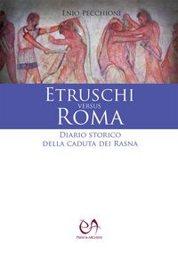 Produktbild: Etruschi versus Roma. Diario storico della caduta dei Rasna