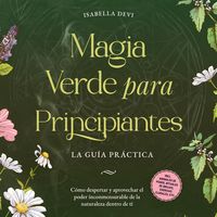 Produktbild: Magia verde para principiantes - La gu&iacute;a pr&aacute;ctica: C&oacute;mo despertar y aprovechar el poder inconmensurable de la naturaleza dentro de ti | incl. animales de poder, rituales de brujas, esencias florales, etc.