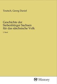 Produktbild: Geschichte der Siebenb&uuml;rger Sachsen f&uuml;r das s&auml;schsische Volk