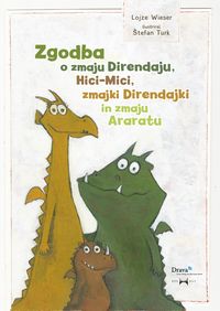 Produktbild: Zgodba o zmaju Direndaju, Hici-Mici, zmajki Direndajki in zmaju Araratu