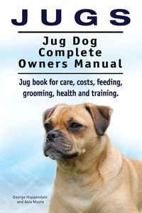 Produktbild: Jugs. Jug Dog Complete Owners Manual. Jug book for care, costs, feeding, grooming, health and training. Jug dogs.