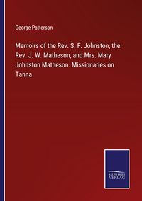 Produktbild: Memoirs of the Rev. S. F. Johnston, the Rev. J. W. Matheson, and Mrs. Mary Johnston Matheson. Missionaries on Tanna