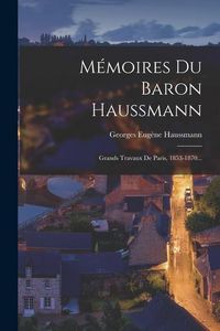 Produktbild: M&eacute;moires Du Baron Haussmann: Grands Travaux De Paris, 1853-1870...
