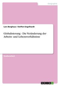 Produktbild: Globalisierung - Die Ver&auml;nderung der Arbeits- und Lebensverh&auml;ltnisse