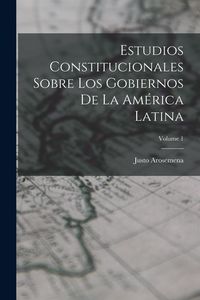 Produktbild: Estudios Constitucionales Sobre Los Gobiernos De La Am&eacute;rica Latina; Volume 1