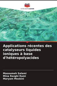 Produktbild: Applications r&eacute;centes des catalyseurs liquides ioniques &agrave; base d'h&eacute;t&eacute;ropolyacides