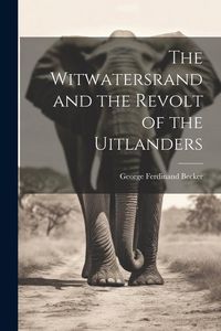 Produktbild: The Witwatersrand and the Revolt of the Uitlanders