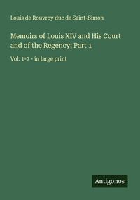 Produktbild: Memoirs of Louis XIV and His Court and of the Regency; Part 1
