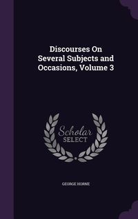 Produktbild: Discourses On Several Subjects and Occasions, Volume 3