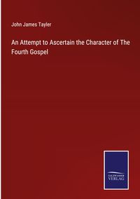 Produktbild: An Attempt to Ascertain the Character of The Fourth Gospel