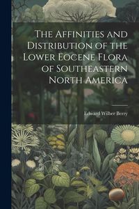 Produktbild: The Affinities and Distribution of the Lower Eocene Flora of Southeastern North America