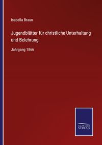 Produktbild: Jugendbl&auml;tter f&uuml;r christliche Unterhaltung und Belehrung