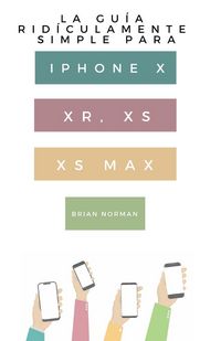 Produktbild: La Gu&iacute;a Rid&iacute;culamente Simple Para Iphone X, XR, XS, XS Y Max