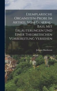 Produktbild: Exemplarische Organisten-Probe Im Artikel Vom General-Bass, Mit Erl&auml;uterungen Und Einer Theoretischen Vorbereitung Versehen