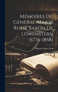 Produktbild: M&eacute;moires Du G&eacute;n&eacute;ral-Major Russe Baron De L&ouml;wenstern (1776-1858)