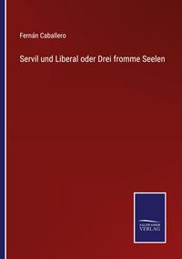 Produktbild: Servil und Liberal oder Drei fromme Seelen
