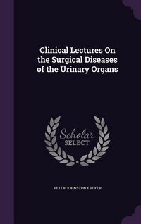 Produktbild: Clinical Lectures On the Surgical Diseases of the Urinary Organs