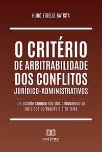 Produktbild: O crit&eacute;rio de arbitrabilidade dos conflitos jur&iacute;dico-administrativos