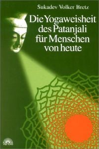 Produktbild: Die Yogaweisheit des Patanjali f&uuml;r Menschen von heute