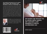Produktbild: Un'analisi del divario tra la salute della madre, del neonato e del bambino in Africa occidentale con