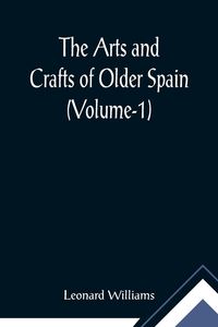 Produktbild: The Arts and Crafts of Older Spain (Volume-1)