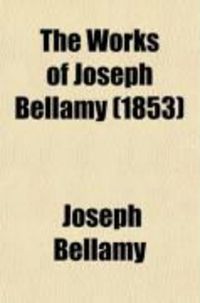 Produktbild: The Works of Joseph Bellamy, D.D., First Pastor of the Church in Bethlem, Conn (Volume 2); With a Memoir of His Life and Character