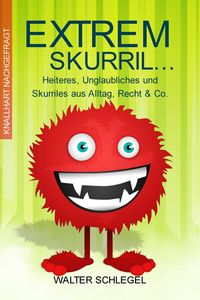 Produktbild: Extrem skurril - Heiteres, Unglaubliches und Skurriles aus Alltag, Recht & Co. (Knallhart nachgefragt, #2)