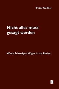Produktbild: Nicht alles muss gesagt werden. Wann Schweigen kl&uuml;ger ist als Reden
