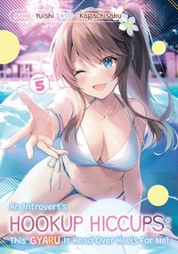 Produktbild: An Introvert's Hookup Hiccups: This Gyaru Is Head Over Heels for Me! Volume 5