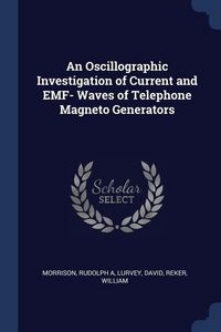 Produktbild: An Oscillographic Investigation of Current and EMF- Waves of Telephone Magneto Generators