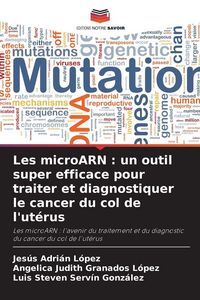 Produktbild: Les microARN : un outil super efficace pour traiter et diagnostiquer le cancer du col de l'ut&eacute;rus