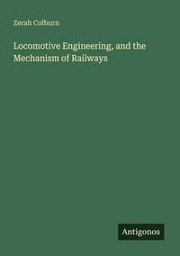 Produktbild: Locomotive Engineering, and the Mechanism of Railways