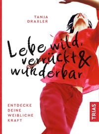 Produktbild: Lebe wild, verr&uuml;ckt & wunderbar