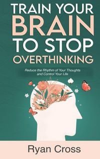 Produktbild: Train Your Brain to Stop Overthinking