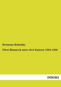 Produktbild: F&uuml;rst Bismarck unter drei Kaisern 1884-1888