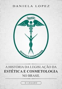 Produktbild: A Hist&oacute;ria Da Legisla&ccedil;&atilde;o Da Est&eacute;tica E Cosmetologia No Brasil