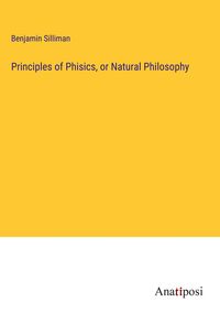 Produktbild: Principles of Phisics, or Natural Philosophy