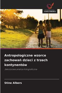 Produktbild: Antropologiczne wzorce zachowań dzieci z trzech kontynent&oacute;w