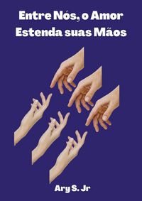 Produktbild: Entre N&oacute;s, o Amor: Estenda suas M&atilde;os