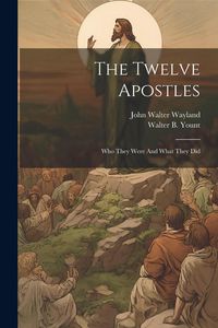 Produktbild: The Twelve Apostles: Who They Were And What They Did