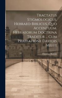 Produktbild: Tractatus Stigmologicus, Hebraeo-biblicus, Quo Accentuum. Hebraeorum Doctrina Traditur ... Cum Praefatione Davidis Millii