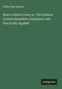 Produktbild: How to Select Cows; or, The Guenon System Simplified, Explained, and Practically Applied