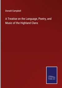 Produktbild: A Treatise on the Language, Poetry, and Music of the Highland Clans