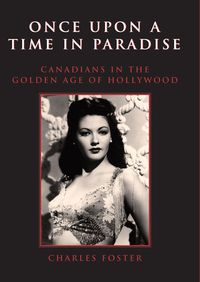 Bild vom Artikel Once Upon a Time in Paradise: Canadians in the Golden Age of Hollywood vom Autor Charles Foster