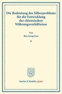 Produktbild: Die Bedeutung des Silberproblems f&uuml;r die Entwicklung der chinesischen W&auml;hrungsverh&auml;ltnisse.