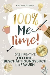 Produktbild: 100% Me-Time! Das kreative Offline-Besch&auml;ftigungsbuch f&uuml;r Frauen