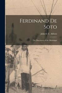 Produktbild: Ferdinand De Soto: the Discoverer of the Mississippi