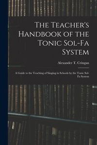 Produktbild: The Teacher's Handbook of the Tonic Sol-fa System: a Guide to the Teaching of Singing in Schools by the Tonic Sol-fa System