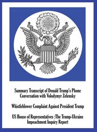 Produktbild: Summary Transcript of Donald Trump's Phone Conversation with Volodymyr Zelenskyy; Whistleblower Complaint Against President Trump; and US House of Rep